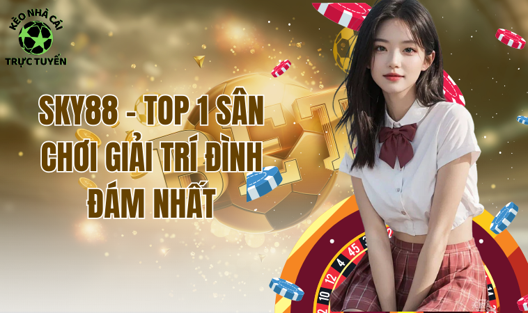 Sky88 - Nền Tảng Cá Cược Online Đổi Thưởng Đình Đám 1 Sky88 - Nền Tảng Cá Cược Online Đổi Thưởng Đình Đám