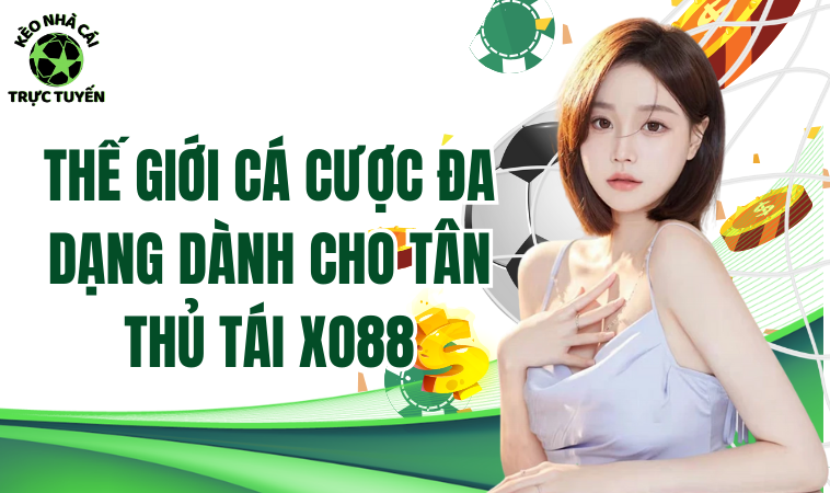 Thế Giới Cá Cược Đa Dạng Dành Cho Tân Thủ Tại Da88 1 Thế giới cá cược đa dạng dành cho tân thủ tại Da88