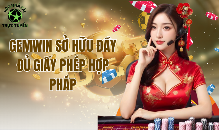 Gemwin - Cổng Game Xanh Chín Đẳng Cấp Nhất Thời Đại 1 Gemwin sở hữu đầy đủ giấy phép hợp pháp