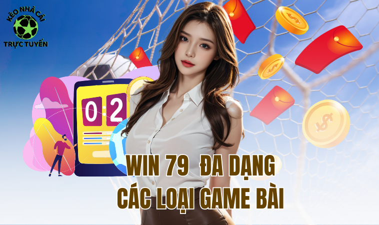 Win79 - Cổng Game Xanh Chín Hấp Dẫn Và Uy Tín Hàng Đầu 2 Win 79 đa dạng các loại game bài
