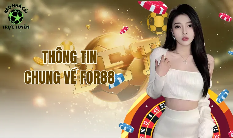 For88 - Vì Sao Nói Nền Tảng Cược Này Không Đáng Tin Cậy? 1 Thông tin chung về For88